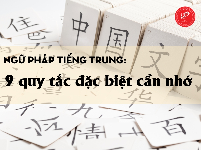 Ngữ pháp tiếng Trung: 9 quy tắc đặc biệt cần nhớ 